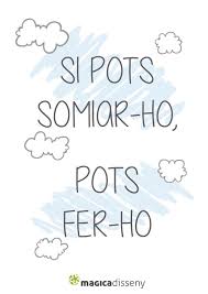 si-pots-somiar-ho-pots-fer-ho