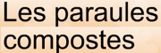 LES PARAULES COMPOSTES