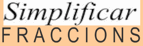 SIMPLIFICAR FRACCIONS