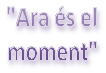 ara es el moment