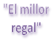 el millor regal
