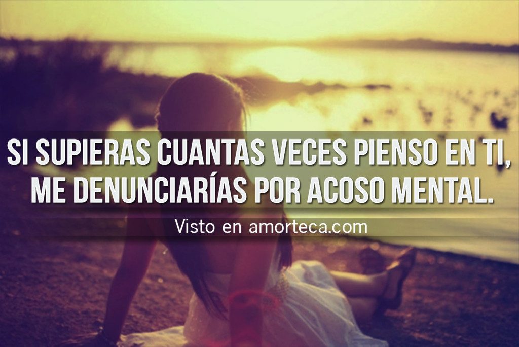 Amorteca.com-Si-supieras-cuantas-veces-pienso-en-ti-me-denunciarías-por-acoso-mental