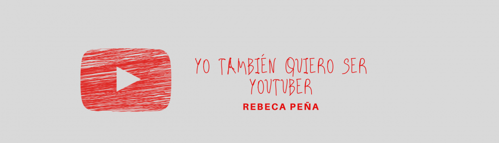yo también quiero ser youtuber